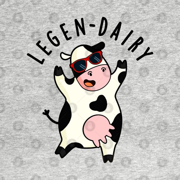 Legen-dairy Cute Cow Pun by punnybone